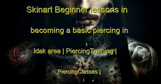 Skinart Beginner lessons in becoming a basic piercing in Idak area | PiercingTraining | PiercingClasses | SkinartTraining-Pakistan